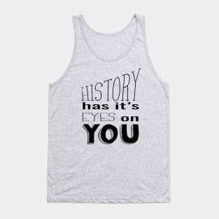 History Has It's Eyes on You (black) Tank Top